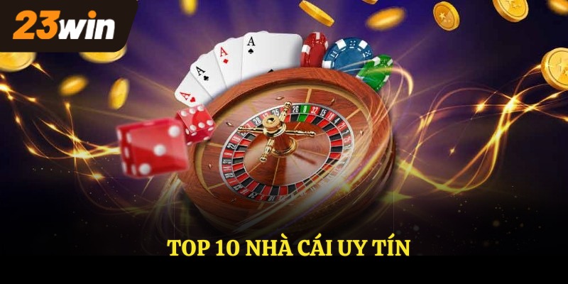 Top 10 nhà cái uy tín hiện nay